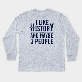 I Like History and Maybe 3 People Kids Long Sleeve T-Shirt